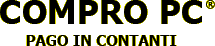 COMPRO PC-PAGO IN CONTANTI